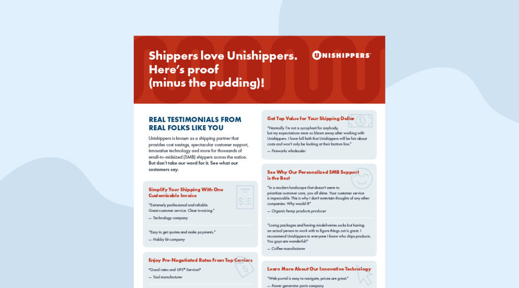 A Unishippers flyer with reviews, tips, and info about shipping savings, top carrier rates, a small business support program, and innovative shipping technology—as well as details on their status as a UPS Authorized Reseller franchise. The headline reads: Shippers love Unishippers. Here’s proof.